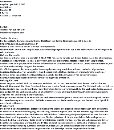 Impressum Angaben gemäß § 5 TMG Axel Albrot Ripolles 18 E-17486 Castelle D´Empuries    Kontakt Telefon: +34 605 150 719 info@boot-experte.com  Streitschlichtung Die Europäische Kommission stellt eine Plattform zur Online-Streitbeilegung (OS) bereit: https://ec.europa.eu/consumers/odr. Unsere E-Mail-Adresse finden Sie oben im Impressum. Wir sind nicht bereit oder verpflichtet, an Streitbeilegungsverfahren vor einer Verbraucherschlichtungsstelle teilzunehmen. Haftung für Inhalte Als Diensteanbieter sind wir gemäß § 7 Abs.1 TMG für eigene Inhalte auf diesen Seiten nach den allgemeinen Gesetzen verantwortlich. Nach §§ 8 bis 10 TMG sind wir als Diensteanbieter jedoch nicht verpflichtet, übermittelte oder gespeicherte fremde Informationen zu überwachen oder nach Umständen zu forschen, die auf eine rechtswidrige Tätigkeit hinweisen. Verpflichtungen zur Entfernung oder Sperrung der Nutzung von Informationen nach den allgemeinen Gesetzen bleiben hiervon unberührt. Eine diesbezügliche Haftung ist jedoch erst ab dem Zeitpunkt der Kenntnis einer konkreten Rechtsverletzung möglich. Bei Bekanntwerden von entsprechenden Rechtsverletzungen werden wir diese Inhalte umgehend entfernen. Haftung für Links Unser Angebot enthält Links zu externen Websites Dritter, auf deren Inhalte wir keinen Einfluss haben. Deshalb können wir für diese fremden Inhalte auch keine Gewähr übernehmen. Für die Inhalte der verlinkten Seiten ist stets der jeweilige Anbieter oder Betreiber der Seiten verantwortlich. Die verlinkten Seiten wurden zum Zeitpunkt der Verlinkung auf mögliche Rechtsverstöße überprüft. Rechtswidrige Inhalte waren zum Zeitpunkt der Verlinkung nicht erkennbar. Eine permanente inhaltliche Kontrolle der verlinkten Seiten ist jedoch ohne konkrete Anhaltspunkte einer Rechtsverletzung nicht zumutbar. Bei Bekanntwerden von Rechtsverletzungen werden wir derartige Links umgehend entfernen. Urheberrecht Die durch die Seitenbetreiber erstellten Inhalte und Werke auf diesen Seiten unterliegen dem deutschen Urheberrecht. Die Vervielfältigung, Bearbeitung, Verbreitung und jede Art der Verwertung außerhalb der Grenzen des Urheberrechtes bedürfen der schriftlichen Zustimmung des jeweiligen Autors bzw. Erstellers. Downloads und Kopien dieser Seite sind nur für den privaten, nicht kommerziellen Gebrauch gestattet. Soweit die Inhalte auf dieser Seite nicht vom Betreiber erstellt wurden, werden die Urheberrechte Dritter beachtet. Insbesondere werden Inhalte Dritter als solche gekennzeichnet. Sollten Sie trotzdem auf eine Urheberrechtsverletzung aufmerksam werden, bitten wir um einen entsprechenden Hinweis. Bei Bekanntwerden von Rechtsverletzungen werden wir derartige Inhalte umgehend entfernen.